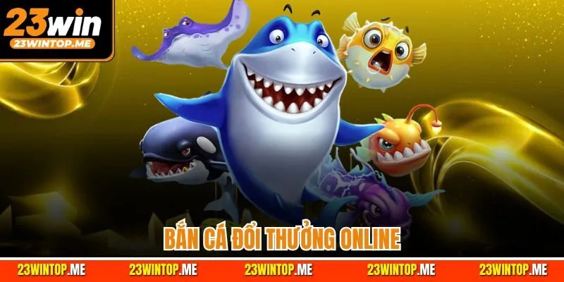 Bắn Cá Đổi Thưởng Online 23win | Chinh Phục Đại Dương