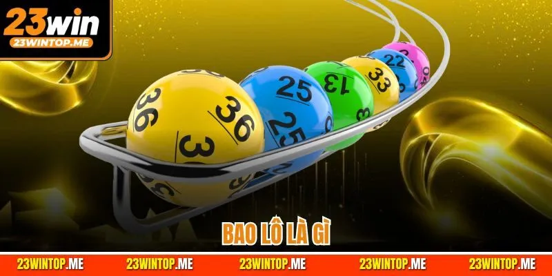 Bao Lô Là Gì? Giải Đáp Cách Chơi Chi Tiết Nhất Cho Người Mới