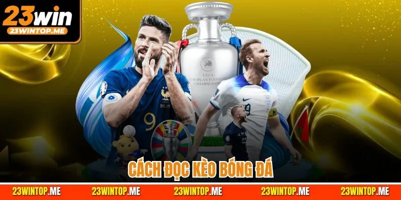 Cách Đọc Kèo Bóng Đá| Hướng Dẫn Kinh Nghiệm Từ Chuyên Gia