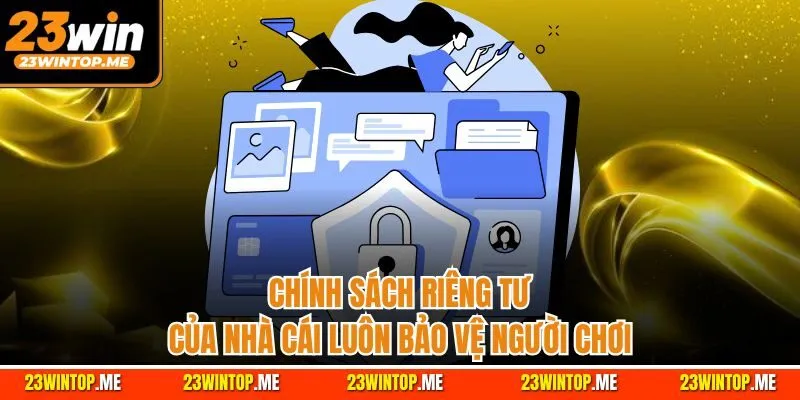 Chính sách riêng tư của nhà cái luôn bảo vệ người chơi