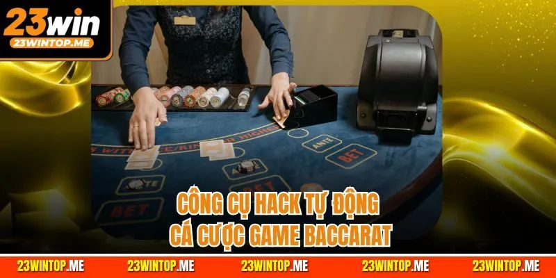 Công cụ hack tự động cá cược game Baccarat
