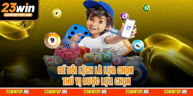 Đề đôi lệch là lựa chọn thú vị được lựa chọn