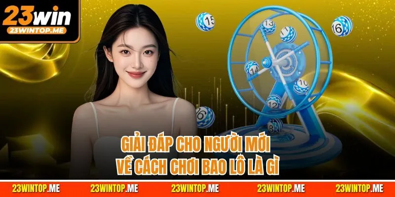Giải đáp cho người mới về cách chơi bao lô là gì