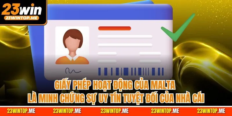 Giấy phép hoạt động của Malta là minh chứng sự uy tín tuyệt đối của nhà cái