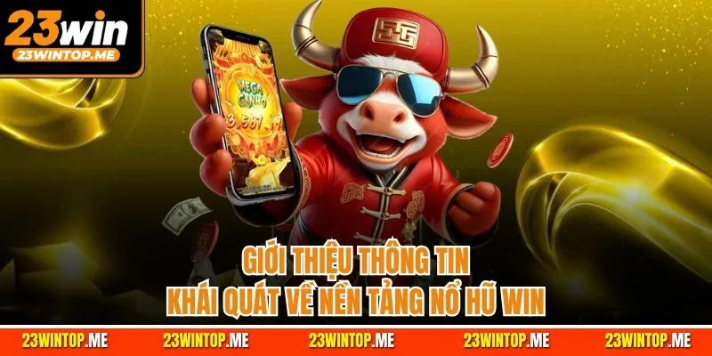Giới thiệu thông tin khái quát về nền tảng nổ hũ Win 