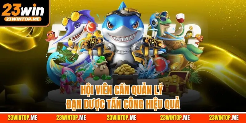 Hội viên cần quản lý đạn dược tấn công hiệu quả