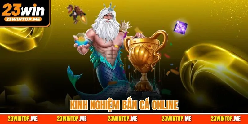 Kinh Nghiệm Bắn Cá Online| Tiết Lộ Cách Chơi Thắng Dễ Dàng