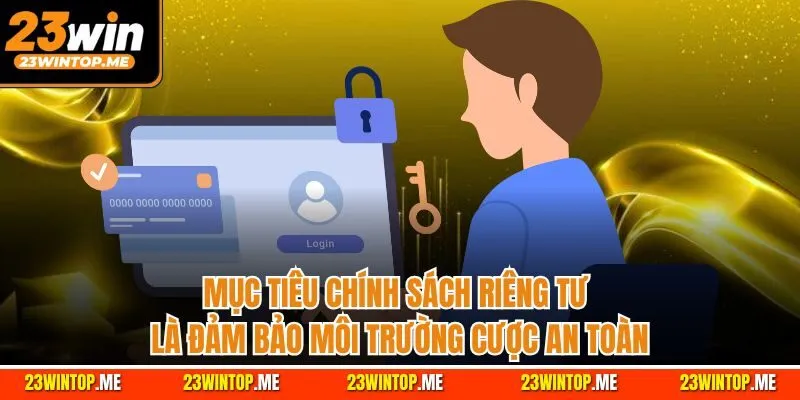 Mục tiêu chính sách riêng tư là đảm bảo môi trường cược an toàn