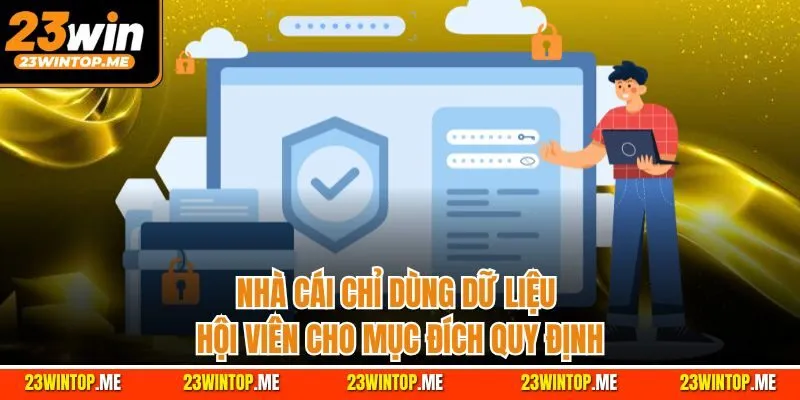 Nhà cái chỉ dùng dữ liệu hội viên cho mục đích quy định