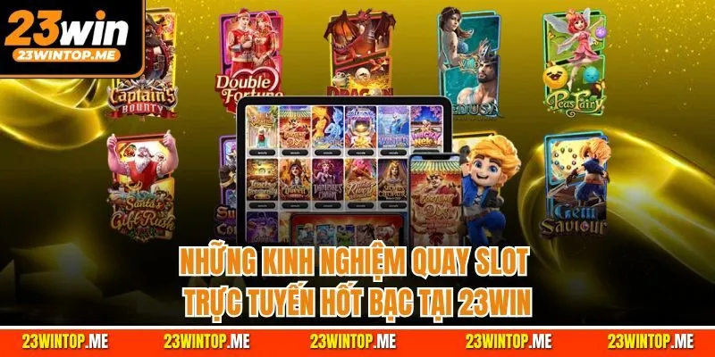 Những kinh nghiệm quay slot trực tuyến hốt bạc tại 23Win
