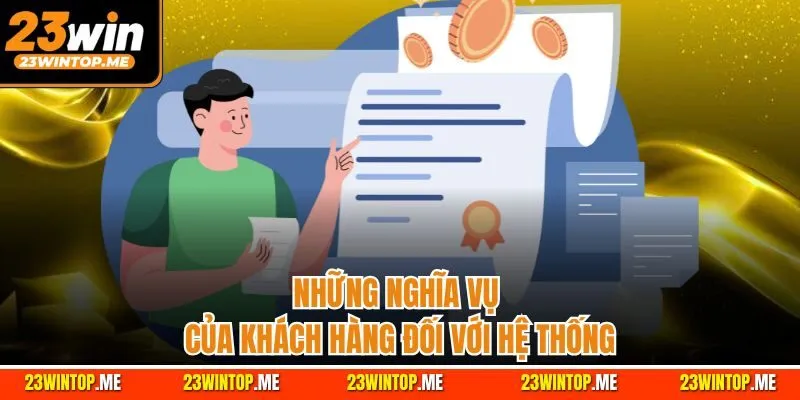 Những nghĩa vụ của khách hàng đối với hệ thống