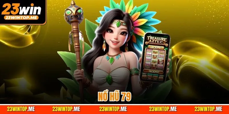 Nổ Hũ 79 - Cổng Game Quay Slot Uy Tín Hàng Hàng Đầu 2025