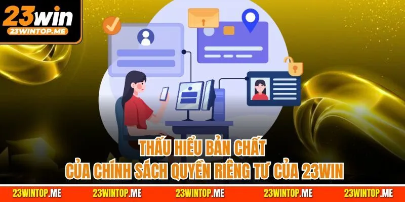 Thấu hiểu bản chất của chính sách quyền riêng tư của 23Win