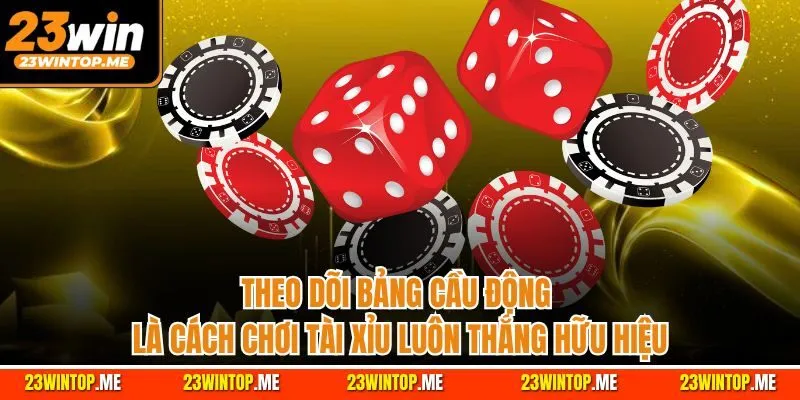 Theo dõi bảng cầu động là cách chơi tài xỉu luôn thắng hữu hiệu
