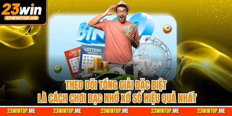 Theo dõi tổng giải đặc biệt là cách chơi bạc nhớ xổ số hiệu quả nhất
