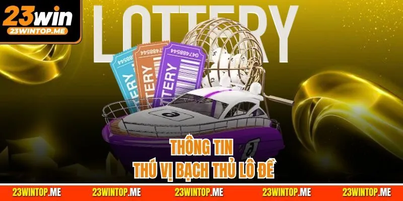 Thông tin thú vị bạch thủ lô đề