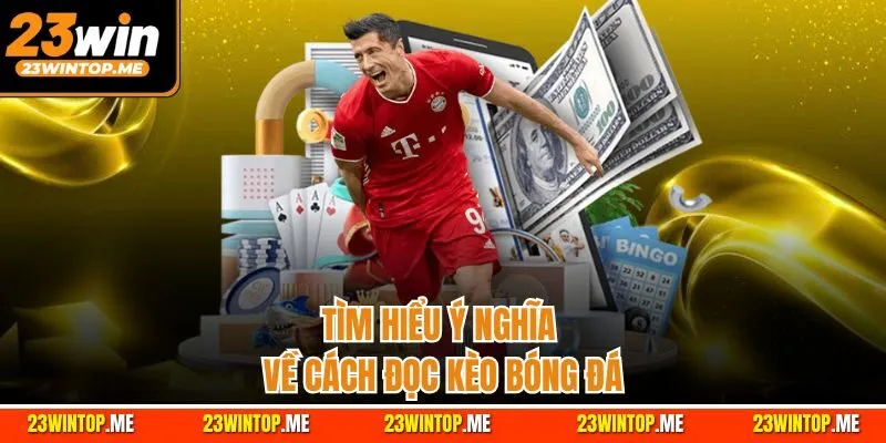 Tìm hiểu ý nghĩa về cách đọc kèo bóng đá