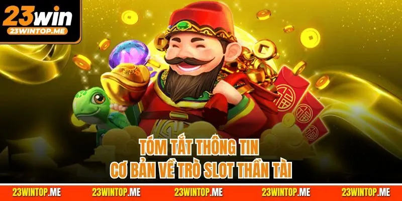 Tóm tắt thông tin cơ bản về trò slot Thần Tài