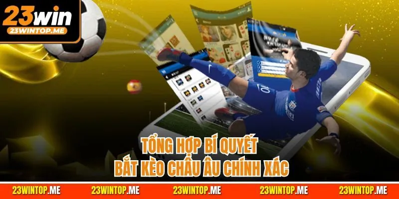 Tổng hợp bí quyết bắt kèo châu Âu chính xác