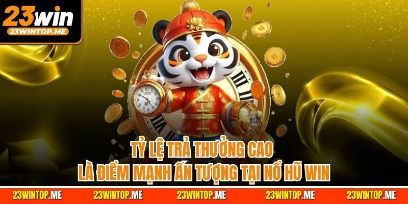 Tỷ lệ trả thưởng cao là điểm mạnh ấn tượng tại nổ hũ Win